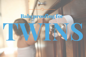 Babyproofing for Twins (or How to Survive a Hostile Takeover of Tiny Tyrants)