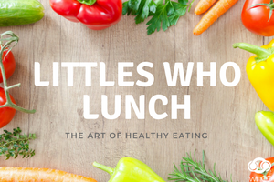 Littles Who Lunch: The Art of Healthy Eating